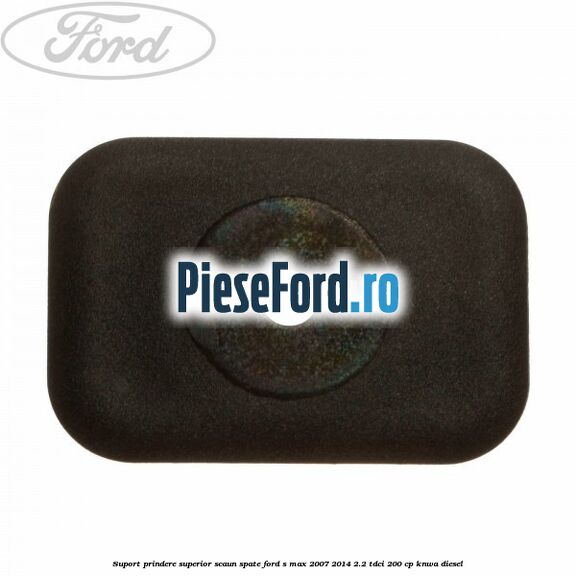 Suport prindere superior scaun spate Ford S-Max 2007-2014 2.2 TDCi 200 cp KNWA diesel