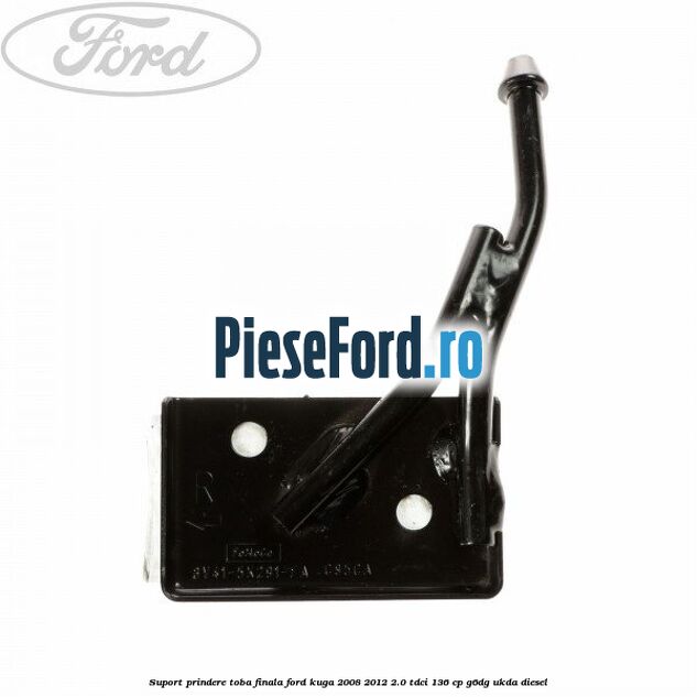 Suport prindere toba finala Ford Kuga 2008-2012 2.0 TDCi 136 cp Suport prindere toba finala Ford Kuga 2008-2012 2.0 TDCi 136 cp G6DG, UKDA diesel
