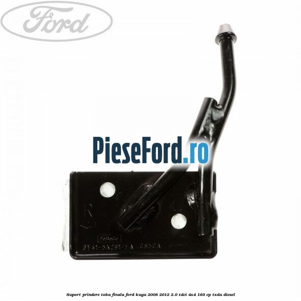 Suport prindere toba finala Ford Kuga 2008-2012 2.0 TDCI 4x4 163 cp Suport prindere toba finala Ford Kuga 2008-2012 2.0 TDCI 4x4 163 cp TXDA diesel