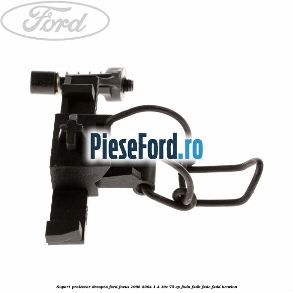Suport proiector dreapta Ford Focus 1998-2004 1.4 16V 75 cp Suport proiector dreapta Ford Focus 1998-2004 1.4 16V 75 cp FXDA, FXDB, FXDC, FXDD benzina