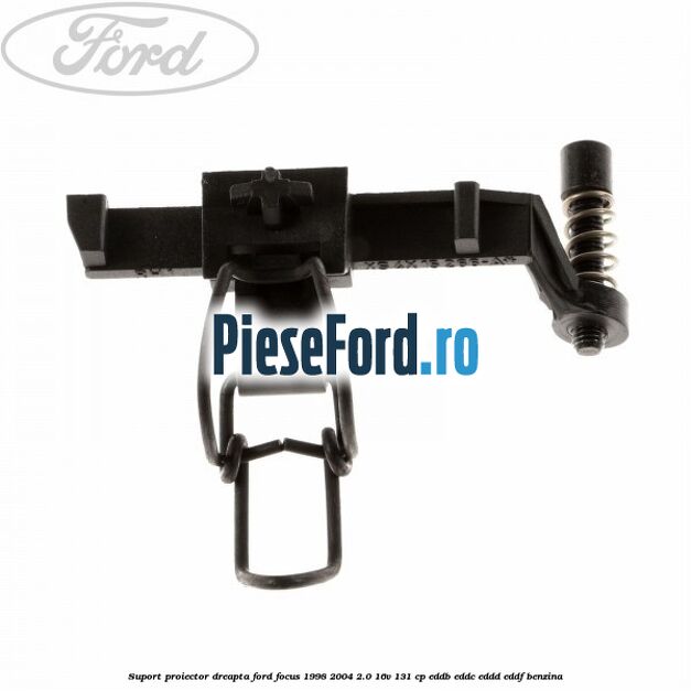 Suport proiector dreapta Ford Focus 1998-2004 2.0 16V 131 cp EDDB, EDDC, EDDD, EDDF benzina
