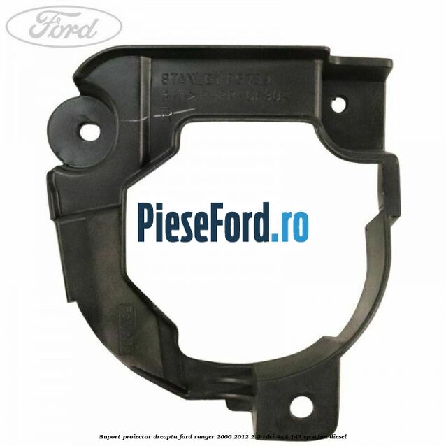 Suport proiector dreapta Ford Ranger 2006-2012 2.5 TDCi 4x4 143 cp WLAA diesel
