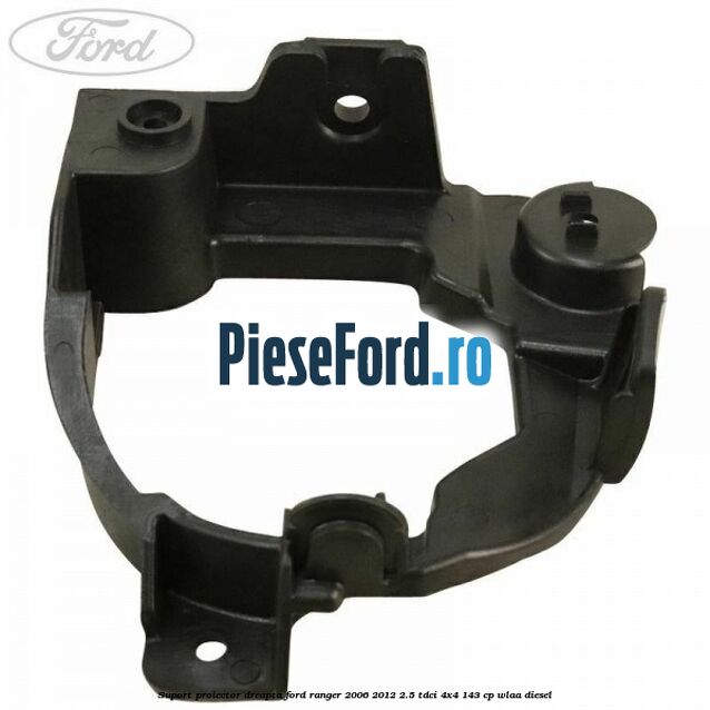 Suport proiector dreapta Ford Ranger 2006-2012 2.5 TDCi 4x4 143 cp WLAA diesel
