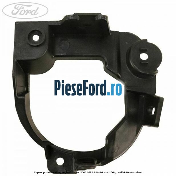 Suport proiector dreapta Ford Ranger 2006-2012 3.0 TDCi 4x4 156 cp MD30DITC, WEC diesel