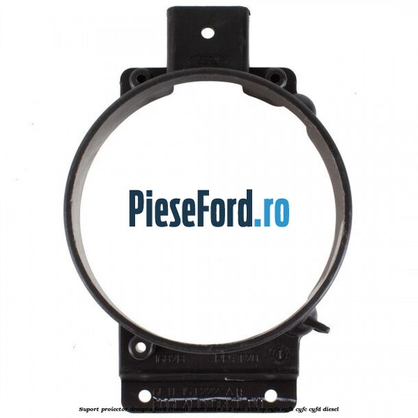 Suport proiector dreapta Ford Transit 2006-2014 2.2 TDCi 125 cp Suport proiector dreapta Ford Transit 2006-2014 2.2 TDCi 125 cp CYFA, CYFB, CYFC, CYFD diesel