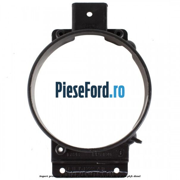 Suport proiector dreapta Ford Transit 2006-2014 2.4 TDCi 100 cp PHFA, PHFC diesel