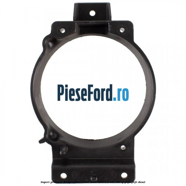 Suport proiector dreapta Ford Transit 2006-2014 2.4 TDCi 100 cp PHFA, PHFC diesel