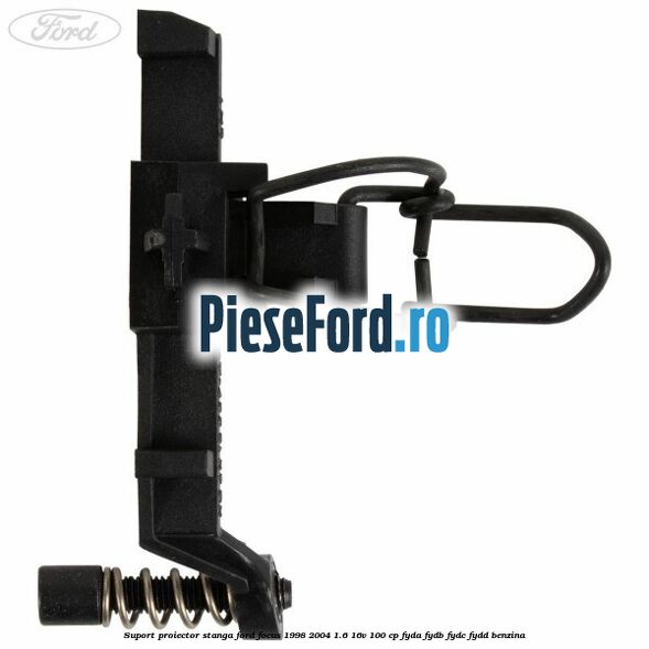 Suport proiector stanga Ford Focus 1998-2004 1.6 16V 100 cp FYDA, FYDB, FYDC, FYDD benzina