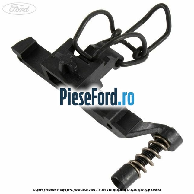 Suport proiector stanga Ford Focus 1998-2004 1.8 16V 115 cp EYDB, EYDC, EYDD, EYDE, EYDF benzina