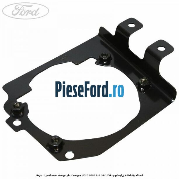 Suport proiector stanga Ford Ranger 2016-2020 2.2 TDCi 160 cp Suport proiector stanga Ford Ranger 2016-2020 2.2 TDCi 160 cp GBVAJQJ, T22DD0P diesel
