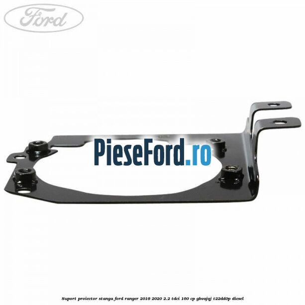 Suport proiector stanga Ford Ranger 2016-2020 2.2 TDCi 160 cp Suport proiector stanga Ford Ranger 2016-2020 2.2 TDCi 160 cp GBVAJQJ, T22DD0P diesel