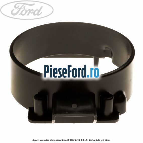 Suport proiector stanga Ford Transit 2006-2014 2.4 TDCi 115 cp JXFA, JXFC diesel