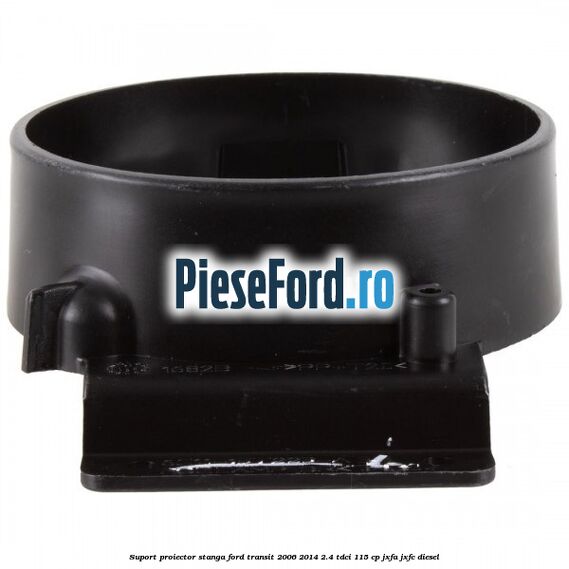 Suport proiector stanga Ford Transit 2006-2014 2.4 TDCi 115 cp JXFA, JXFC diesel