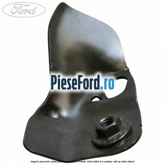 Suport protectie aripa fata dreapta Ford Transit 2019-2023 2.0 EcoBlue 160 cp N0HA diesel