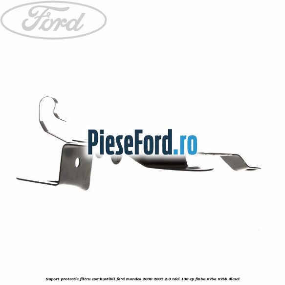 Suport protectie filtru combustibil Ford Mondeo 2000-2007 2.0 TDCi 130 cp FMBA, N7BA, N7BB diesel