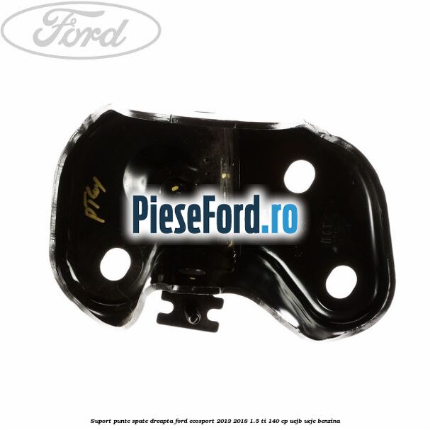 Suport punte spate dreapta Ford EcoSport 2013-2018 1.5 Ti 140 cp Suport punte spate dreapta Ford EcoSport 2013-2018 1.5 Ti 140 cp UEJB, UEJE benzina