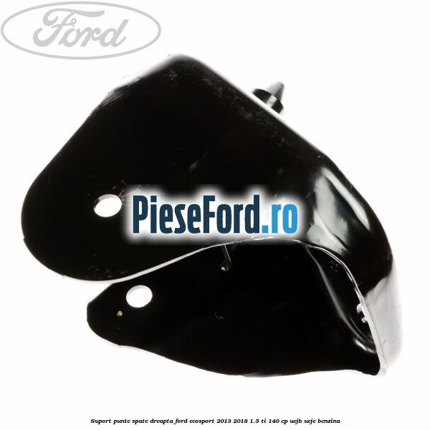 Suport punte spate dreapta Ford EcoSport 2013-2018 1.5 Ti 140 cp Suport punte spate dreapta Ford EcoSport 2013-2018 1.5 Ti 140 cp UEJB, UEJE benzina