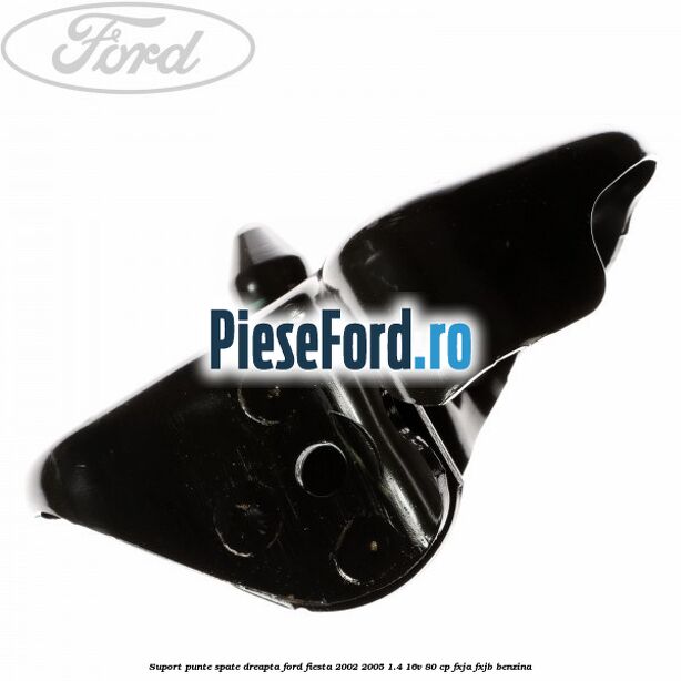 Suport punte spate dreapta Ford Fiesta 2002-2005 1.4 16V 80 cp FXJA, FXJB benzina