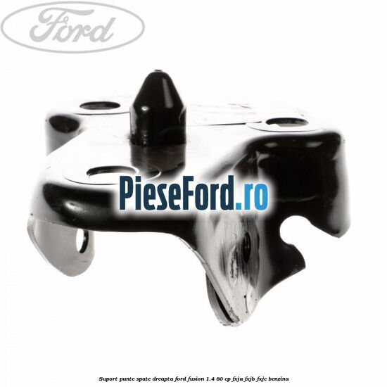 Suport punte spate dreapta Ford Fusion 1.4 80 cp FXJA, FXJB, FXJC benzina