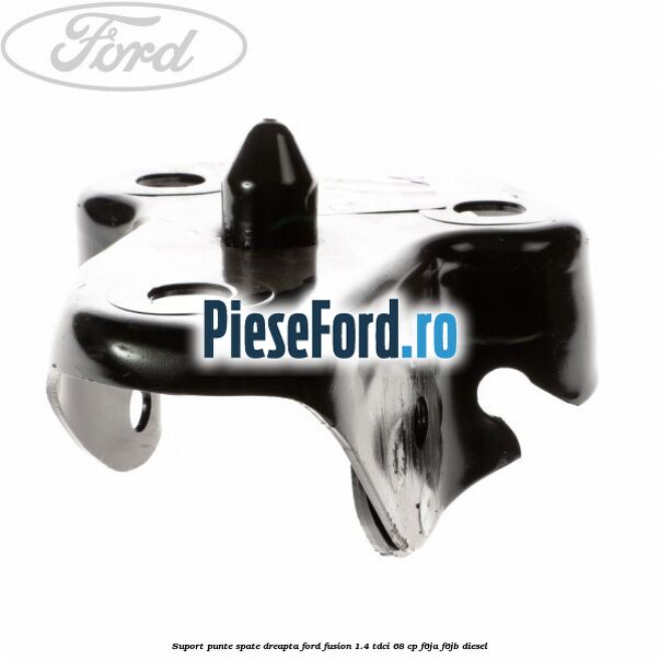 Suport punte spate dreapta Ford Fusion 1.4 TDCi 68 cp F6JA, F6JB diesel