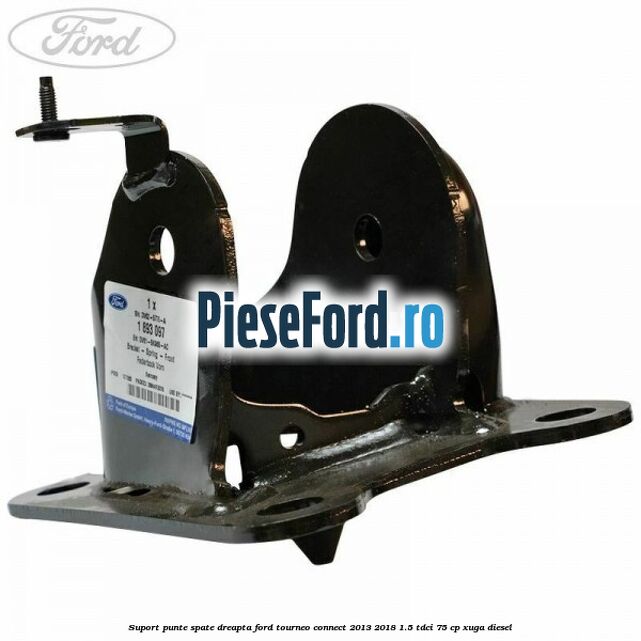 Suport punte spate dreapta Ford Tourneo Connect 2013-2018 1.5 TDCi 75 cp XUGA diesel