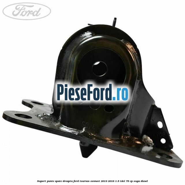 Suport punte spate dreapta Ford Tourneo Connect 2013-2018 1.5 TDCi 75 cp XUGA diesel