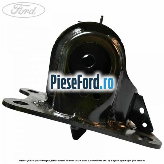 Suport punte spate dreapta Ford Tourneo Connect 2019-2023 1.0 EcoBoost 100 cp B3GA, M2GA, M2GB, SFCB benzina