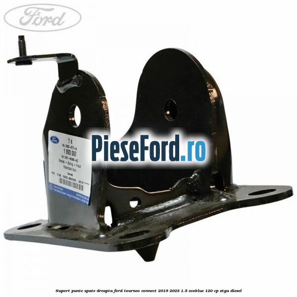 Suport punte spate dreapta Ford Tourneo Connect 2019-2023 1.5 EcoBlue 120 cp ZTGA diesel