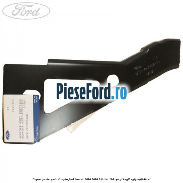 Suport punte spate dreapta Ford Transit 2014-2018 2.2 TDCi 125 cp CY14, CYF5, CYFG, USF6 diesel