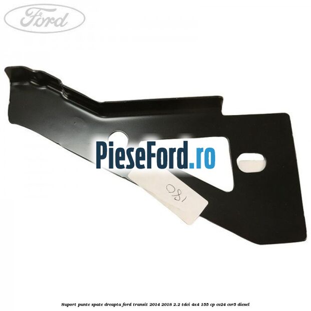 Suport punte spate dreapta Ford Transit 2014-2018 2.2 TDCi 4x4 155 cp CV24, CVR5 diesel