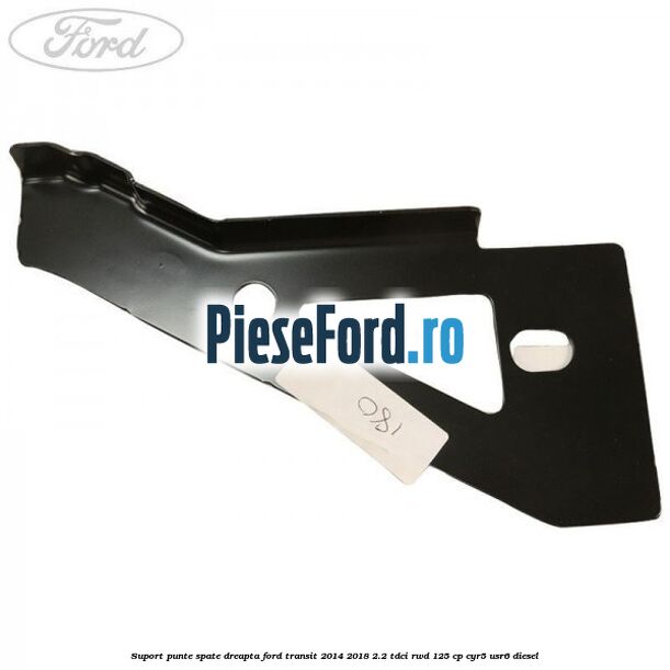 Suport punte spate dreapta Ford Transit 2014-2018 2.2 TDCi RWD 125 cp CYR5, USR6 diesel
