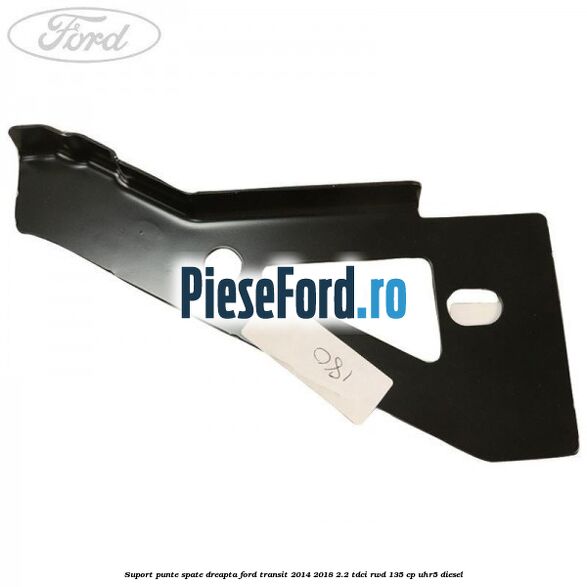 Suport punte spate dreapta Ford Transit 2014-2018 2.2 TDCi RWD 135 cp Suport punte spate dreapta Ford Transit 2014-2018 2.2 TDCi RWD 135 cp UHR5 diesel