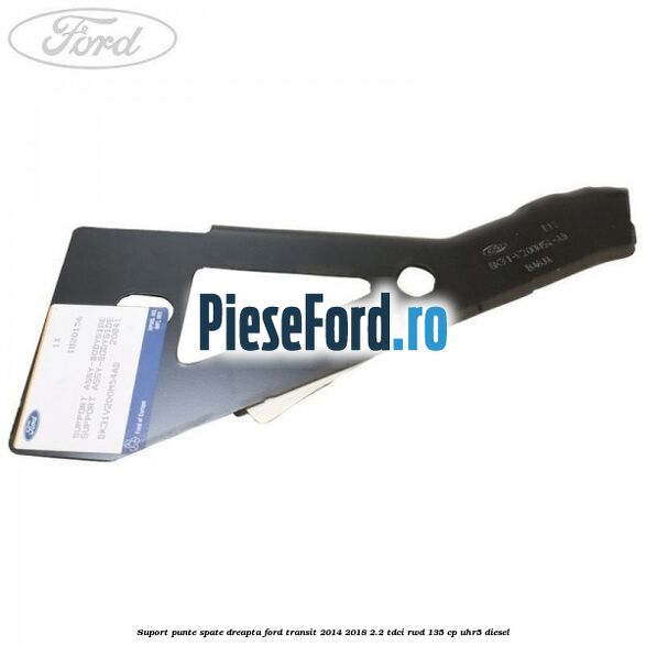 Suport punte spate dreapta Ford Transit 2014-2018 2.2 TDCi RWD 135 cp Suport punte spate dreapta Ford Transit 2014-2018 2.2 TDCi RWD 135 cp UHR5 diesel