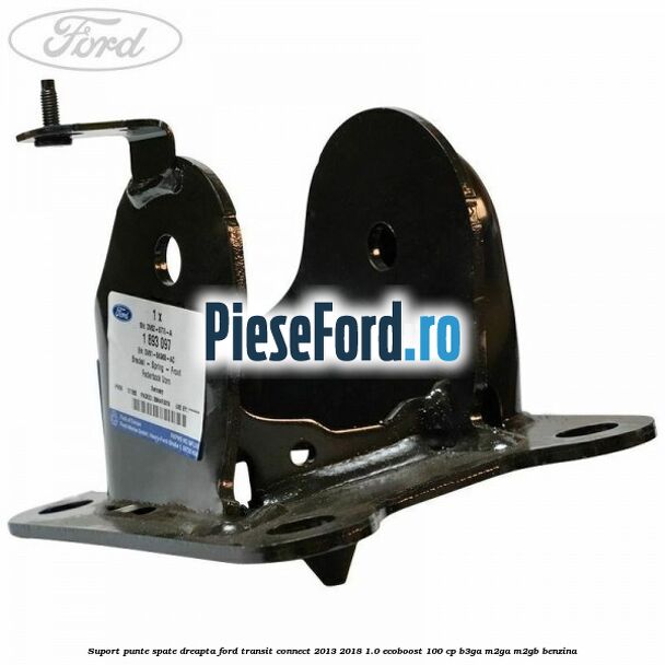 Suport punte spate dreapta Ford Transit Connect 2013-2018 1.0 EcoBoost 100 cp B3GA, M2GA, M2GB benzina