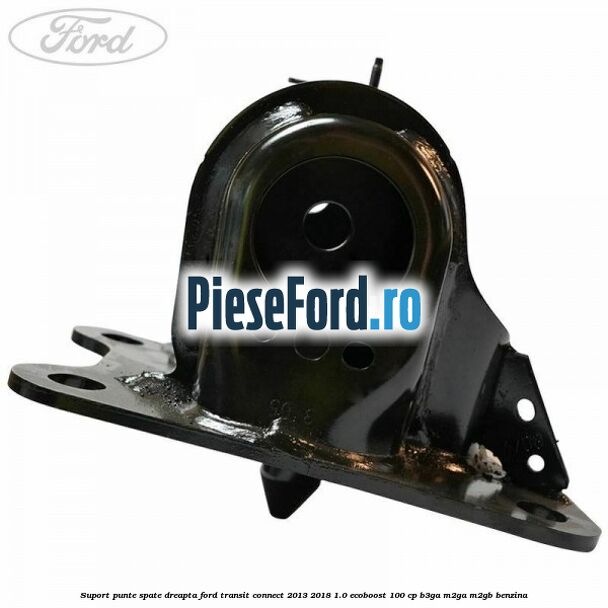 Suport punte spate dreapta Ford Transit Connect 2013-2018 1.0 EcoBoost 100 cp B3GA, M2GA, M2GB benzina