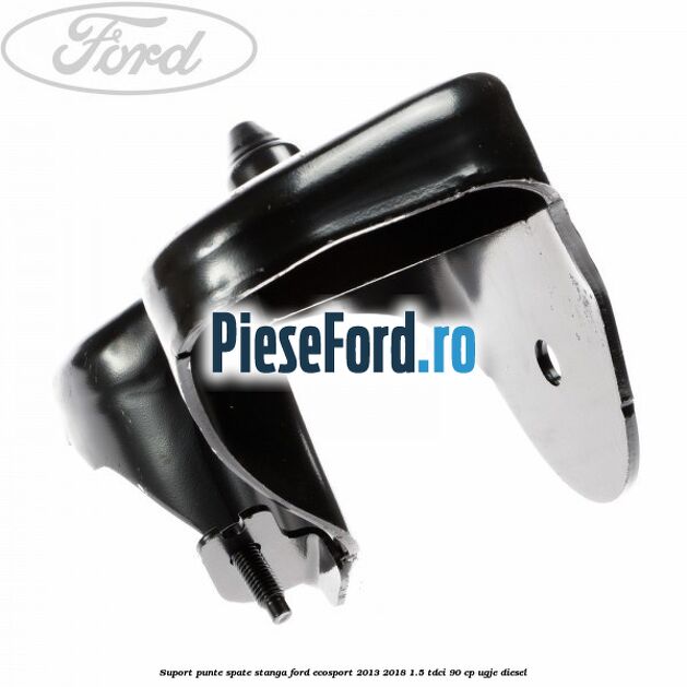 Suport punte spate stanga Ford EcoSport 2013-2018 1.5 TDCi 90 cp Suport punte spate stanga Ford EcoSport 2013-2018 1.5 TDCi 90 cp UGJE diesel