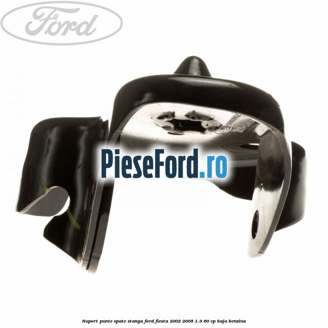 Suport punte spate stanga Ford Fiesta 2002-2005 1.3 60 cp BAJA benzina