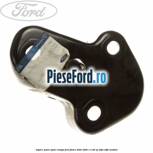 Suport punte spate stanga Ford Fiesta 2002-2005 1.3 69 cp A9JA, A9JB benzina