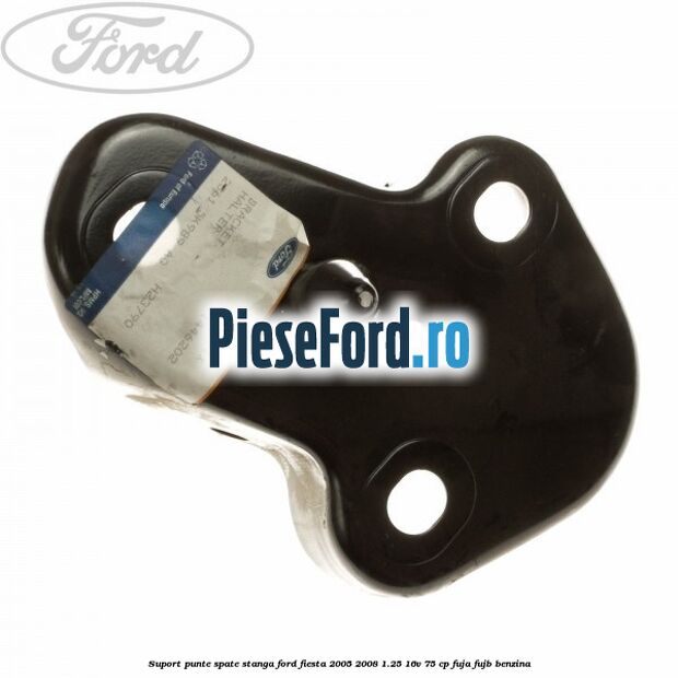 Suport punte spate stanga Ford Fiesta 2005-2008 1.25 16V 75 cp FUJA, FUJB benzina
