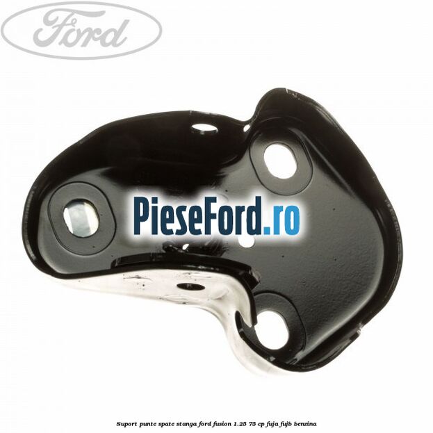 Suport punte spate stanga Ford Fusion 1.25 75 cp FUJA, FUJB benzina