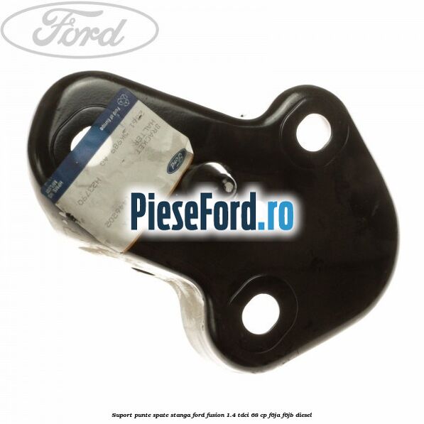 Suport punte spate stanga Ford Fusion 1.4 TDCi 68 cp F6JA, F6JB diesel