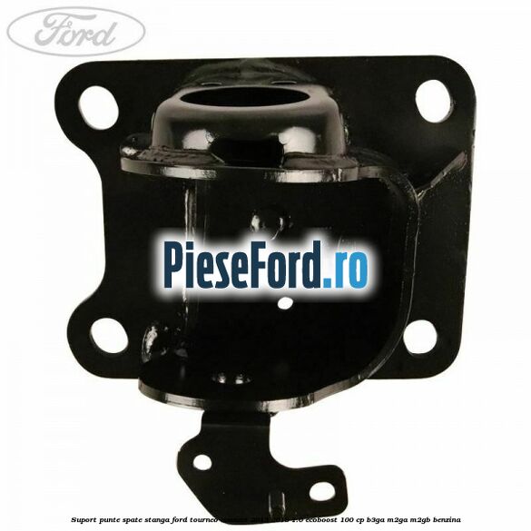 Suport punte spate stanga Ford Tourneo Connect 2013-2018 1.0 EcoBoost 100 cp B3GA, M2GA, M2GB benzina