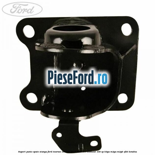 Suport punte spate stanga Ford Tourneo Connect 2019-2023 1.0 EcoBoost 100 cp B3GA, M2GA, M2GB, SFCB benzina