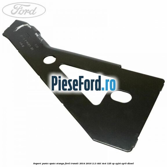 Suport punte spate stanga Ford Transit 2014-2018 2.2 TDCi 4x4 125 cp CY24, CYR5 diesel