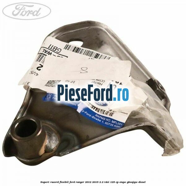 Suport racord flexibil Ford Ranger 2012-2015 2.2 TDCi 125 cp Suport racord flexibil Ford Ranger 2012-2015 2.2 TDCi 125 cp ENQW, GBVAJQW diesel