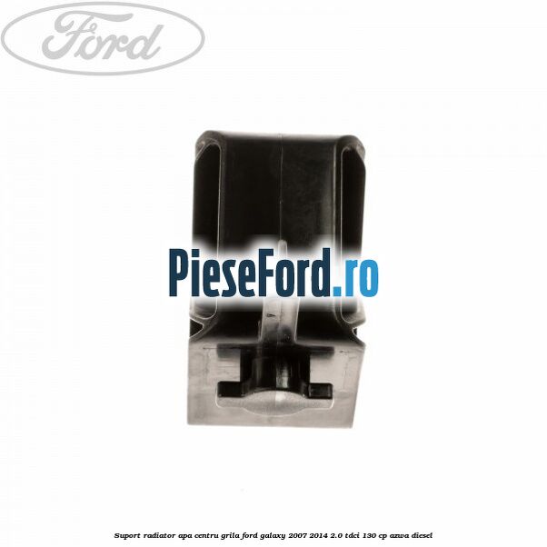Suport radiator apa centru grila Ford Galaxy 2007-2014 2.0 TDCi 130 cp Suport radiator apa centru grila Ford Galaxy 2007-2014 2.0 TDCi 130 cp AZWA diesel