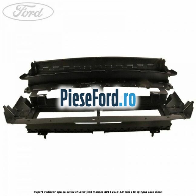 Suport radiator apa cu active shutter Ford Mondeo 2014-2018 1.6 TDCi 115 cp NGCA, U3CA diesel
