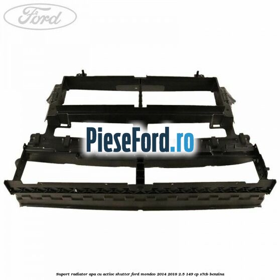 Suport radiator apa cu active shutter Ford Mondeo 2014-2018 2.5 149 cp S7CB benzina