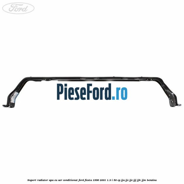 Suport radiator apa, cu aer conditionat Ford Fiesta 1996-2001 1.3 i 50 cp Suport radiator apa, cu aer conditionat Ford Fiesta 1996-2001 1.3 i 50 cp JJA, JJC, JJE, JJJ, JJK, JJM benzina