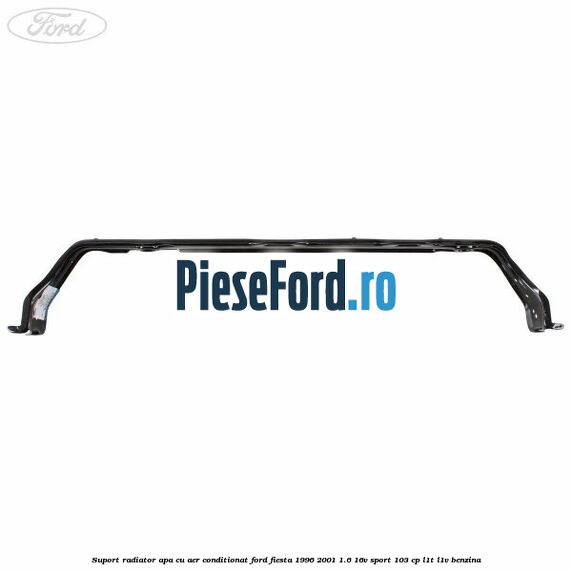 Suport radiator apa, cu aer conditionat Ford Fiesta 1996-2001 1.6 16V Sport 103 cp L1T, L1V benzina